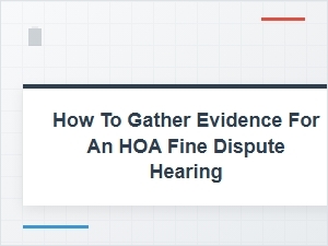 How to Gather Evidence for an Hoa Fine Dispute Hearing