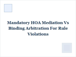 Hoa Mediation vs Arbitration for Rule Violations