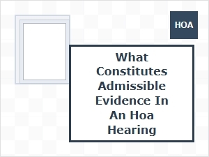 What Constitutes Admissible Evidence in an Hoa Hearing